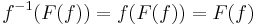 f^{-1}(F(f)) = f(F(f)) = F(f)