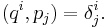  (q^{i},p_{j}) = \delta^{i}_{j} . 