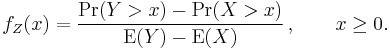  f_Z(x)={\Pr(Y>x)-\Pr(X>x)\over {\rm E}(Y)-{\rm E}(X)}\,, \qquad x\geq 0.