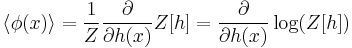  \langle\phi(x)\rangle = {1\over Z} {\partial \over \partial h(x)} Z[h] = {\partial\over\partial h(x)} \log(Z[h])