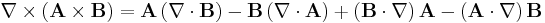  \nabla\times\left(\mathbf{A}\times\mathbf{B}\right)=\mathbf{A}\left(\nabla\cdot\mathbf{B}\right)-\mathbf{B}\left(\nabla\cdot\mathbf{A}\right)%2B\left(\mathbf{B}\cdot\nabla\right)\mathbf{A}-\left(\mathbf{A}\cdot\nabla\right)\mathbf{B} 