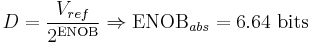 D = \frac{V_{ref}}{2^\mathrm{ENOB}} \Rightarrow \mathrm{ENOB}_{abs} = 6.64 \ \mathrm{bits}