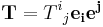  \mathbf{T} = T^i{}_j \mathbf{e_i e^j} 