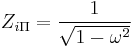 Z_{i\Pi}=\frac{1}{\sqrt{1-\omega^2}}