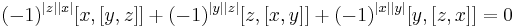 (-1)^{|z| |x|}[x,[y,z]]%2B(-1)^{|y| |z|}[z,[x,y]]%2B(-1)^{|x| |y|}[y,[z,x]]=0\ 