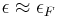 \epsilon\approx\epsilon_F