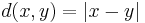 d(x,y) = \vert x - y \vert