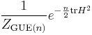  \frac{1}{Z_{\text{GUE}(n)}} e^{- \frac{n}{2} \mathrm{tr} H^2} 