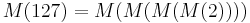 M(127)=M(M(M(M(2))))