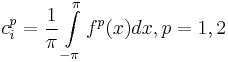 c^p_i=\frac{1}{\pi}\int\limits_{-\pi}^{\pi} f^p(x)dx, p = 1,2
