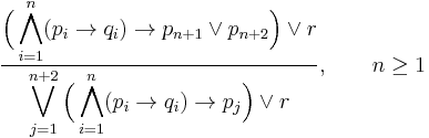 \frac{\displaystyle\Bigl(\bigwedge_{i=1}^n(p_i\to q_i)\to p_{n%2B1}\lor p_{n%2B2}\Bigr)\lor r}{\displaystyle\bigvee_{j=1}^{n%2B2}\Bigl(\bigwedge_{i=1}^{n}(p_i\to q_i)\to p_j\Bigr)\lor r},\qquad n\ge 1