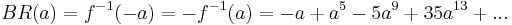 BR(a) = f^{-1}(-a) = -f^{-1}(a) = -a %2B a^5 - 5 a^9 %2B 35 a^{13} %2B ... \,