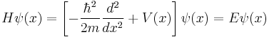 H\psi(x)=\left[-\frac{\hbar^2}{2m}\frac{d^2}{dx^2}%2BV(x)\right]\psi(x)=E\psi(x)