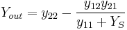 Y_{out} = y_{22} - \frac{y_{12}y_{21}}{y_{11}%2BY_S}