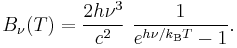 B_\nu(T) = \frac{2 h\nu^3 }{c^2}~\frac{1}{e^{h\nu/k_\mathrm{B}T}-1}.