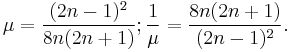  \mu = \frac {(2n-1)^2} {8n(2n%2B1)}; \frac {1} {\mu} = \frac {8n(2n%2B1)} {(2n-1)^2}.