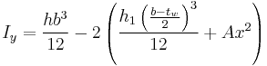 I_{y}=\frac{hb^3}{12}-2\left({\frac{h_{1}\left({\frac{b-t_{w}}{2}}\right)^3}{12}%2BAx^2}\right)