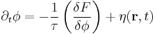 
\partial_{t} \phi = -\frac{1}{\tau}
\left(\frac{\delta F}{\delta \phi} \right) %2B {\eta}({\mathbf
r},t)
