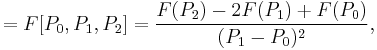 =F[P_0,P_1,P_2]=\frac{F(P_2)-2F(P_1)%2BF(P_0)}{(P_1-P_0)^2},\,\!