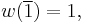 w(\overline{1})=1,