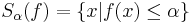 S_\alpha(f) = \{x|f(x) \leq \alpha\}