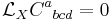 \mathcal{L}_X C^a{}_{bcd}=0