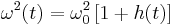 
\omega^{2}(t) = \omega_{0}^{2} \left[1 %2B h(t) \right]
