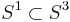 S^1 \subset S^3