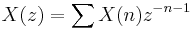  X(z)=\sum X(n) z^{-n-1}