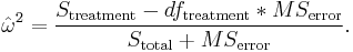 {\hat\omega}^2 = \frac{S_\text{treatment}-df_\text{treatment} * MS_\text{error}}{S_\text{total} %2B MS_\text{error}} .