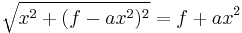  \sqrt{x^2 %2B (f - a x^2 )^2 } = f %2B a x^2\,\!