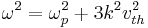 \omega^2=\omega_p^2%2B3k^2v_{th}^2