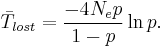 
\bar{T}_{lost} = \frac{-4N_ep}{1-p} \ln p.
