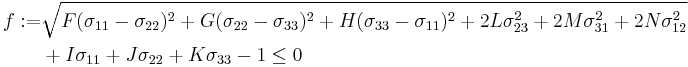 
  \begin{align}
    f�:= & \sqrt{F(\sigma_{11}-\sigma_{22})^2%2BG(\sigma_{22}-\sigma_{33})^2%2BH(\sigma_{33}-\sigma_{11})^2  
         %2B 2L\sigma_{23}^2%2B2M\sigma_{31}^2%2B2N\sigma_{12}^2}\\
         &  %2B I\sigma_{11}%2BJ\sigma_{22}%2BK\sigma_{33} - 1 \le 0
  \end{align}
 