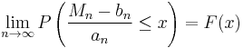  \lim_{n \to \infty}P\left(\frac{M_n-b_n}{a_n}\leq x\right) = F(x)