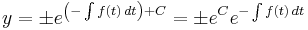 y = \pm e^{\left(-\int f(t)\,dt\right) %2B C} = \pm e^{C} e^{-\int f(t)\,dt}