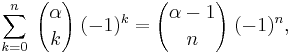 \sum_{k=0}^n \; {\alpha\choose k} \; (-1)^k = {\alpha-1 \choose n} \;(-1)^n, 