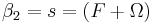 \beta_2 = s = ( F %2B \Omega )