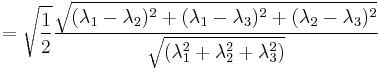 =\sqrt{\frac{1} {2}} \frac{\sqrt{(\lambda_1 - \lambda_2)^2  %2B  (\lambda_1 - \lambda_3)^2 %2B (\lambda_2 - \lambda_3)^2}}{\sqrt{(\lambda_1^2  %2B  \lambda_2^2 %2B \lambda_3^2)}}