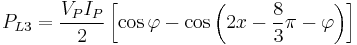 P_{L3}=\frac{V_P I_P}{2}\left[\cos\varphi-\cos\left(2x-\frac{8}{3}\pi-\varphi\right)\right]