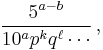 \frac{5^{a-b}}{10^a p^k q^\ell \cdots}\, ,