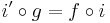  i' \circ g =f \circ i 