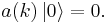 a(k)\left |0\right\rangle = 0.