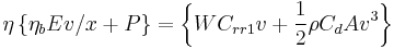 \eta \left\{\eta_bEv/x %2B P\right\} = \left\{W C_{rr1} v %2B \frac{1}{2}\rho C_d A v^3\right\} 