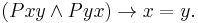 (Pxy \and  Pyx) \rightarrow x = y.