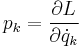  p_k=\frac{\partial L}{\partial \dot q_k}