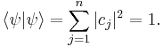   \langle \psi | \psi \rangle = \sum_{j=1}^n | c_j |^2 = 1 .\,\!