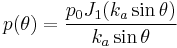 p(\theta) = \frac{p_0 J_1(k_a \sin \theta)}{k_a \sin \theta}