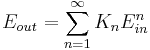 
E_{out} = \sum_{n=1}^\infty {K_n E_{in}^n}
