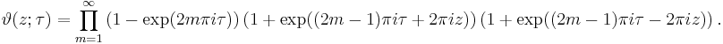 \vartheta(z; \tau) = \prod_{m=1}^\infty 
\left( 1 - \exp(2m \pi i \tau)\right)
\left( 1 %2B \exp((2m-1) \pi i \tau %2B 2 \pi i z)\right)
\left( 1 %2B \exp((2m-1) \pi i \tau -2 \pi i z)\right).
